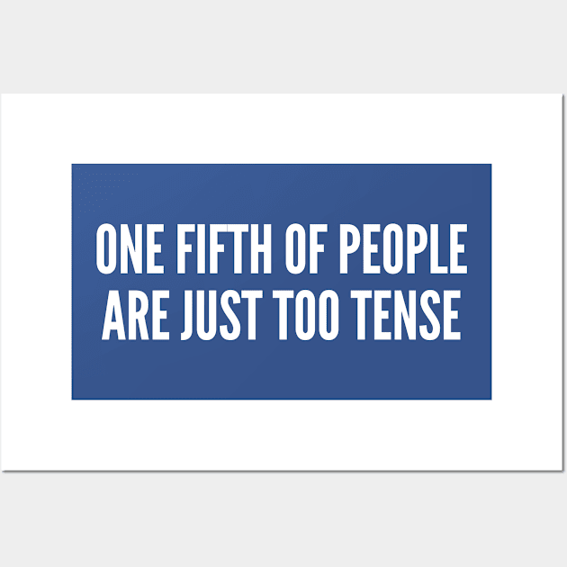 Geeky Math Joke - One Fifth Of People Are Just Too Tense - Funny Joke Statement Humor Slogan Quotes Saying Wall Art by sillyslogans